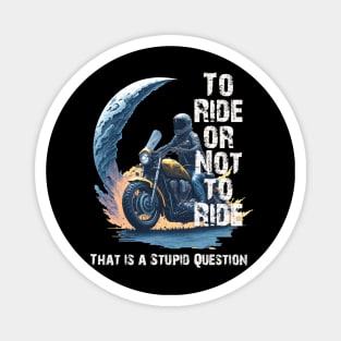 to ride or not to ride Magnet